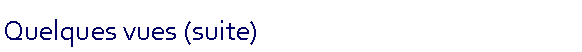Zone de Texte: Quelques vues (suite)