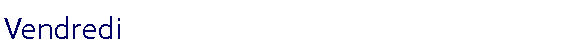 Zone de Texte: Vendredi  