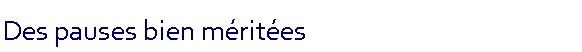 Zone de Texte: Des pauses bien mrites